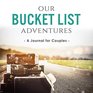 Our Bucket List Adventures A Journal for Couples