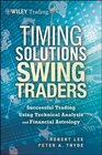 Timing Solutions for Swing Traders A Novel Approach to Successful Trading Using Technical Analysis and Financial Astrology