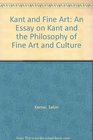 Kant and Fine Art An Essay on Kant and the Philosophy of Fine Art and Culture
