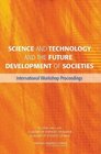 Science and Technology and the Future Development of Societies International Workshop Proceedings