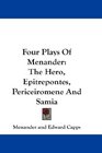 Four Plays Of Menander The Hero Epitrepontes Periceiromene And Samia