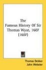 The Famous History Of Sir Thomas Wyat 1607