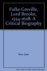 Fulke Greville Lord Brooke 15541628 A Critical Biography