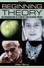 Beginning Theory An Introduction to Literary and Cultural Theory Third Edition