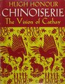 Chinoiserie The Vision of Cathay