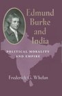 Edmund Burke and India Political Morality and Empire