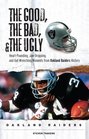 The Good the Bad and the Ugly Oakland Raiders HeartPounding JawDropping and GutWrenching Moments from Oakland Raiders History