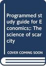 Programmed study guide for Economics The science of scarcity