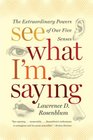 See What I'm Saying: The Extraordinary Powers of Our Five Senses