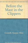 Before the Mast in the Clippers The Diaries of Charles A Abbey 18561860
