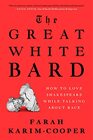 The Great White Bard How to Love Shakespeare While Talking About Race