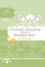 Finding Freedom from a Broken Past How do I let go