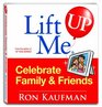 Lift Me UP Celebrate Family  Friends
