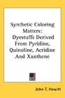 Synthetic Coloring Matters Dyestuffs Derived From Pyridine Quinoline Acridine And Xanthene