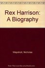 Rex Harrison A Biography