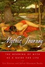 The Mythic Journey  The Meaning of Myth as a Guide for Life