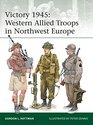 Victory 1945 Western Allied Troops in Northwest Europe