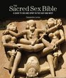 The Sacred Sex Bible A Guide to Sex and Spirit in the East and West