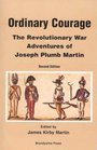 Ordinary Courage The Revolutionary War Adventures of Private Joseph Plumb Martin