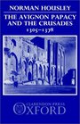 The Avignon Papacy and the Crusades 13051378