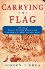 Carrying The Flag The Story of Private Charles Whilden the Confederacy's Most Unlikely Hero
