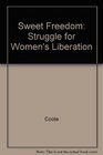 Sweet Freedom The Struggle for Women's Liberation