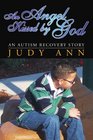 AN ANGEL KISSED BY GOD An Autism Recovery Story