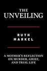 The Unveiling: A Mother's Reflection on Murder, Grief, and Trial Life