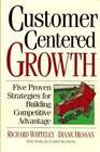 Customer Centered Growth: Five Proven Strategies for Building Competitive Advantage