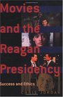 Movies and the Reagan Presidency Success and Ethics