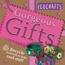 Gorgeous Gifts: Use recycled materials to make cool crafts (Ecocrafts)