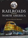 Railroads Across North America An Illustrated History
