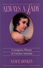 Always a Lady Courageous Women of Colonial Australia