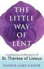 The Little Way of Lent Meditations in the Spirit of St Therese of Lisieux
