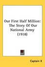 Our First Half Million The Story Of Our National Army