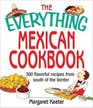 The Everything Mexican Cookbook 300 Flavorful Recipes from South of the Border