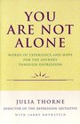 You Are Not Alone Words of Experience and Hope for the Journey Through Depression
