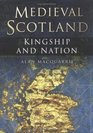 Medieval Scotland Kingship and Nation