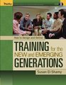 How to Design and Deliver Training for the New and Emerging Generations