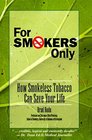 For Smokers Only How Smokeless Tobacco Can Save Your Life
