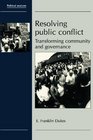 Resolving Public Conflict Transforming Community and Governance