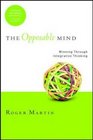 Opposable Mind How Successful Leaders Win Through Integrative Thinking