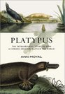 Platypus The Extraordinary Story of How a Curious Creature Baffled the World