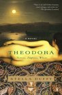 Theodora: Actress, Empress, Whore: A Novel