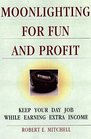 Moonlighting for Fun and Profit How to Keep Your Day Job While Earning Extra Income