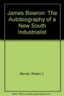 James Bowron The Autobiography of a New South Industrialist