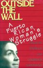 Outside the Wall A Puerto Rican Woman's Struggle