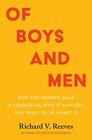 Of Boys and Men Why the Modern Male Is Struggling Why It Matters and What to Do about It