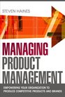 Managing Product Management Empowering Your Organization to Produce Competitive Products and Brands
