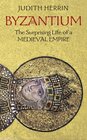 Byzantium - the Surprising Life of a Medieval Empire